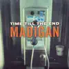 Madigan - Time Till the End